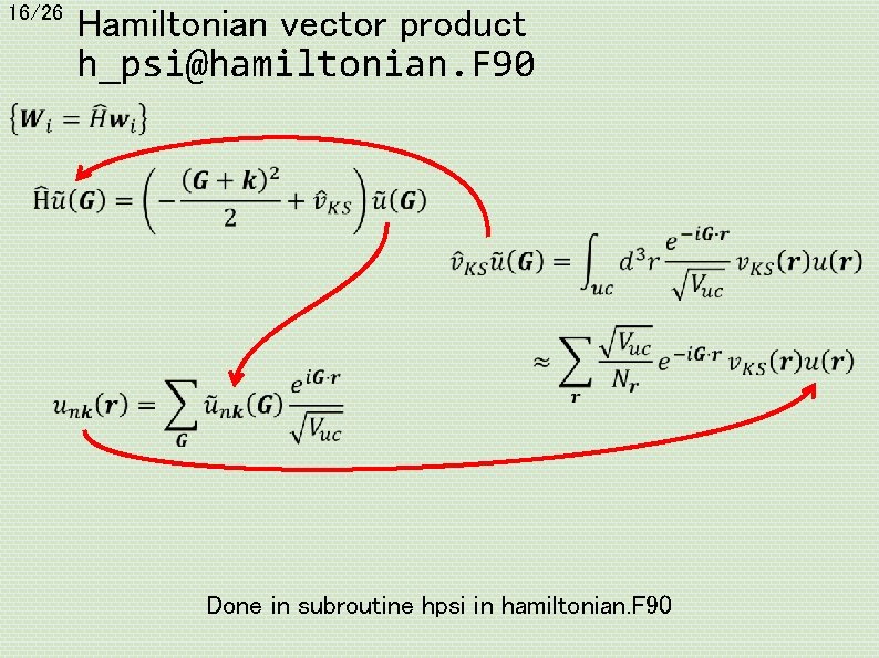 16/26 Hamiltonian vector product h_psi@hamiltonian. F 90 Done in subroutine hpsi in hamiltonian. F