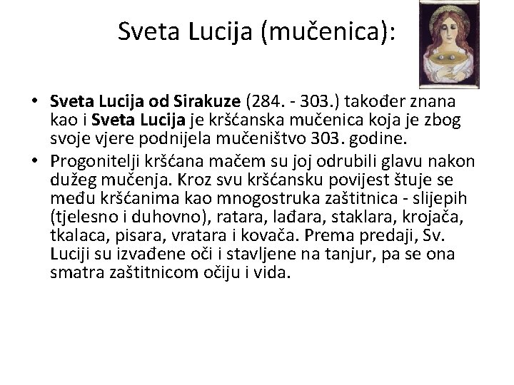 Sveta Lucija (mučenica): • Sveta Lucija od Sirakuze (284. - 303. ) također znana