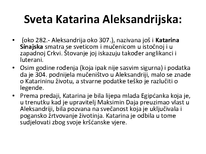 Sveta Katarina Aleksandrijska: • (oko 282. - Aleksandrija oko 307. ), nazivana još i