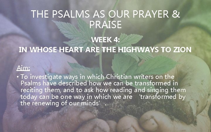 THE PSALMS AS OUR PRAYER & PRAISE WEEK 4: IN WHOSE HEART ARE THE