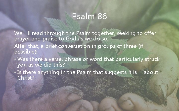 Psalm 86 We’ll read through the Psalm together, seeking to offer prayer and praise