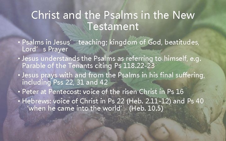Christ and the Psalms in the New Testament • Psalms in Jesus’ teaching; kingdom