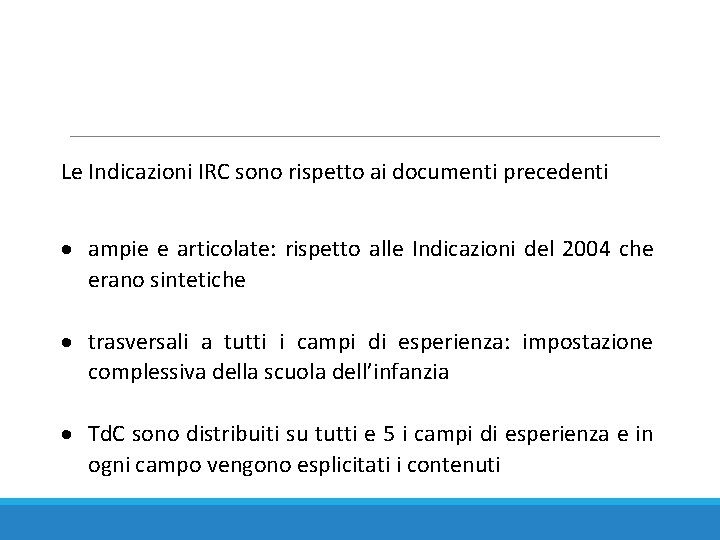 Le Indicazioni IRC sono rispetto ai documenti precedenti ampie e articolate: rispetto alle Indicazioni