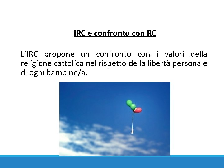 IRC e confronto con RC L’IRC propone un confronto con i valori della religione