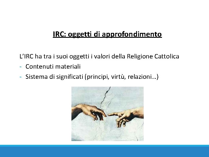 IRC: oggetti di approfondimento L’IRC ha tra i suoi oggetti i valori della Religione