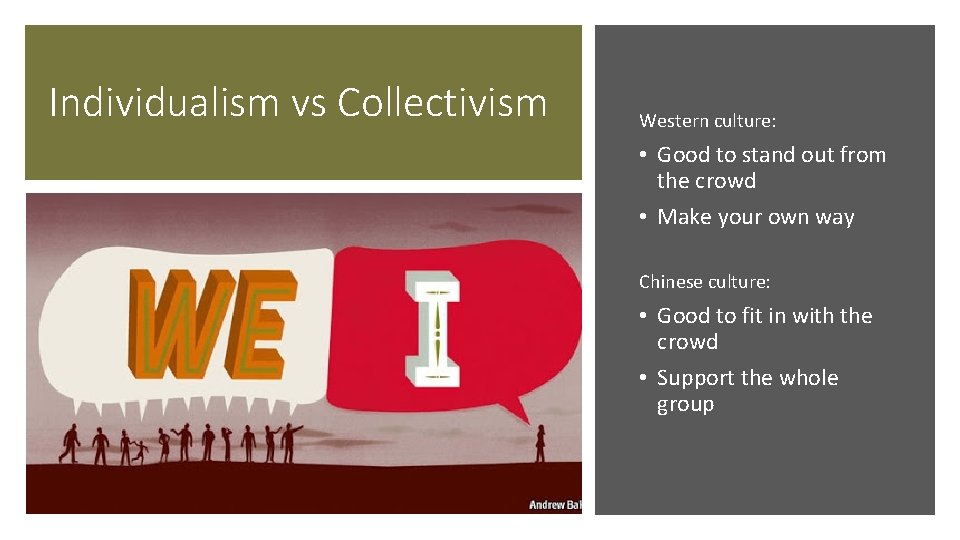 Individualism vs Collectivism Western culture: • Good to stand out from the crowd •