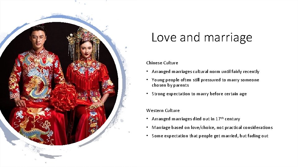 Love and marriage Chinese Culture • Arranged marriages cultural norm until fairly recently •