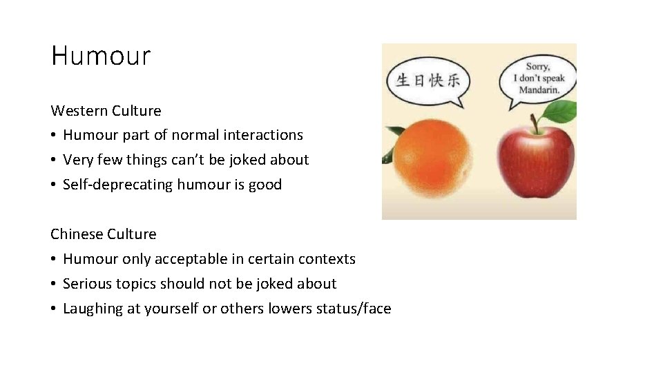 Humour Western Culture • Humour part of normal interactions • Very few things can’t
