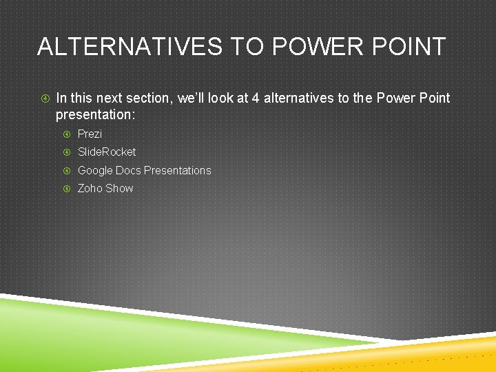 ALTERNATIVES TO POWER POINT In this next section, we’ll look at 4 alternatives to