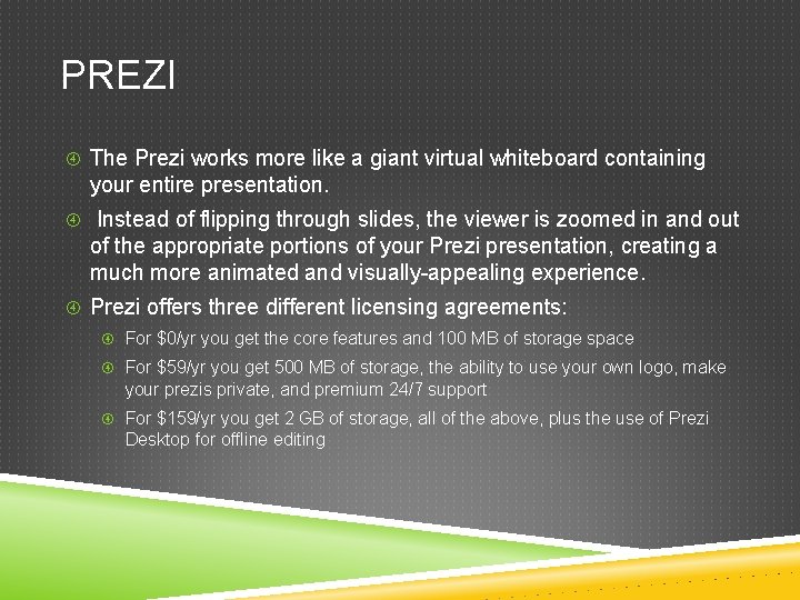 PREZI The Prezi works more like a giant virtual whiteboard containing your entire presentation.