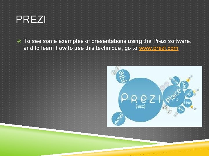 PREZI To see some examples of presentations using the Prezi software, and to learn