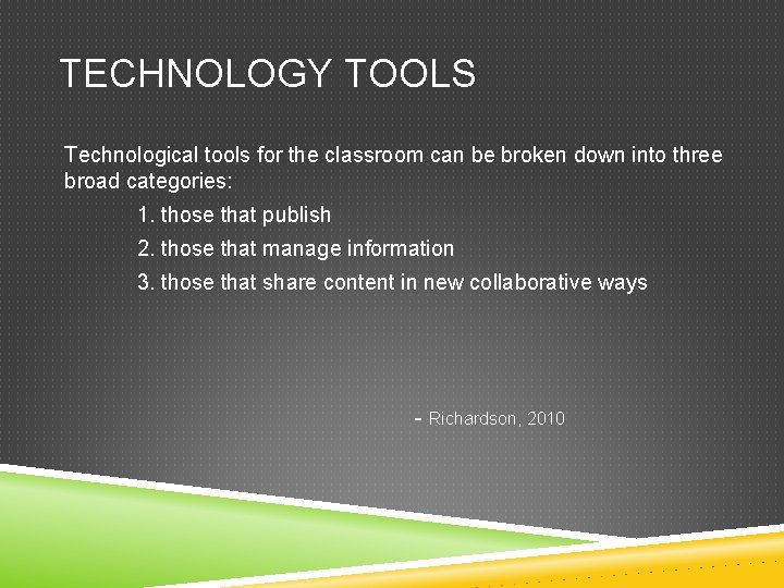 TECHNOLOGY TOOLS Technological tools for the classroom can be broken down into three broad