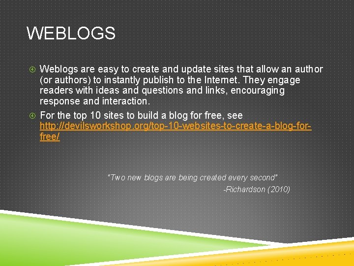 WEBLOGS Weblogs are easy to create and update sites that allow an author (or