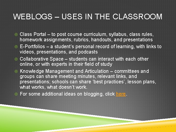 WEBLOGS – USES IN THE CLASSROOM Class Portal – to post course curriculum, syllabus,
