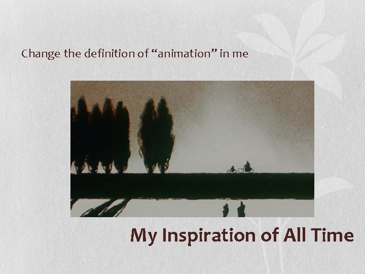 Change the definition of “animation” in me My Inspiration of All Time 