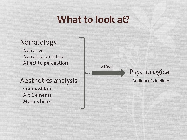 What to look at? Narratology Narrative structure Affect to perception Aesthetics analysis Composition Art