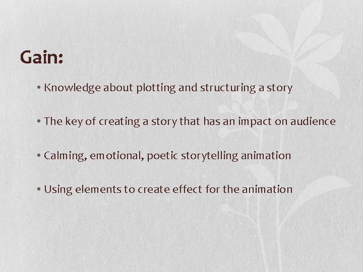 Gain: • Knowledge about plotting and structuring a story • The key of creating