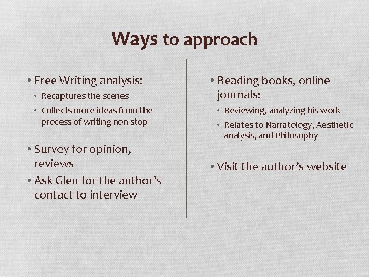 Ways to approach • Free Writing analysis: • Recaptures the scenes • Collects more