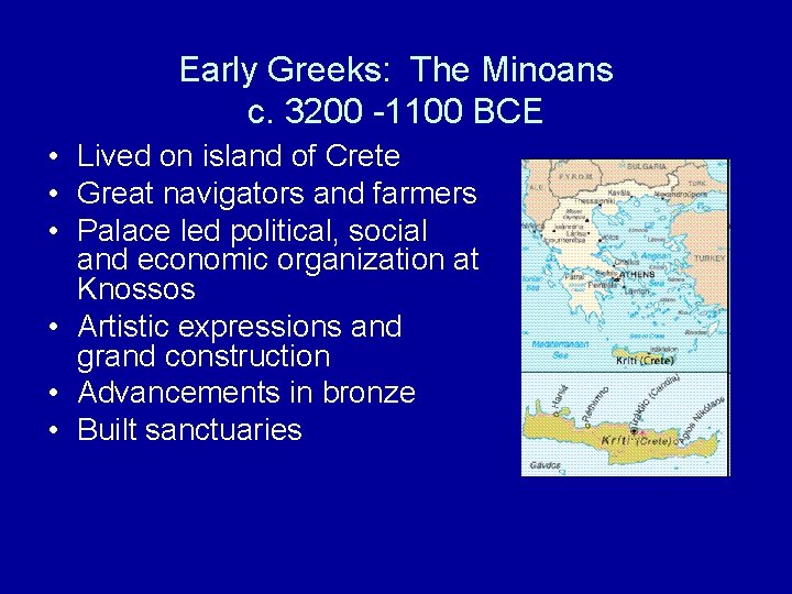 Early Greeks: The Minoans c. 3200 -1100 BCE • Lived on island of Crete