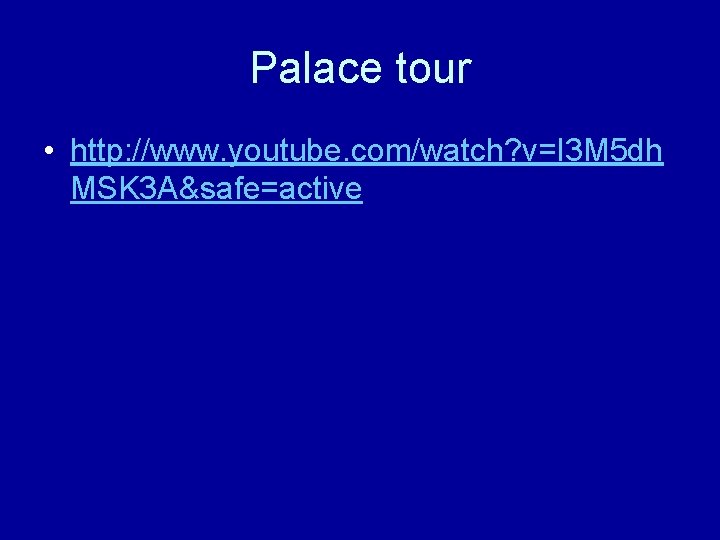 Palace tour • http: //www. youtube. com/watch? v=I 3 M 5 dh MSK 3