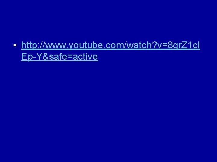  • http: //www. youtube. com/watch? v=8 qr. Z 1 cl Ep-Y&safe=active 