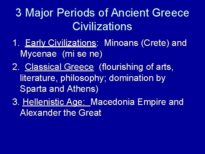 3 Major Periods of Ancient Greece Civilizations 1. Early Civilizations: Minoans (Crete) and Mycenae