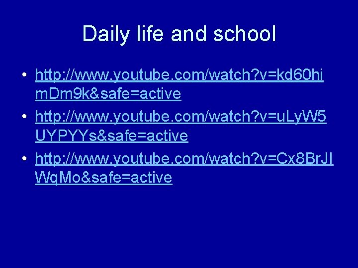 Daily life and school • http: //www. youtube. com/watch? v=kd 60 hi m. Dm