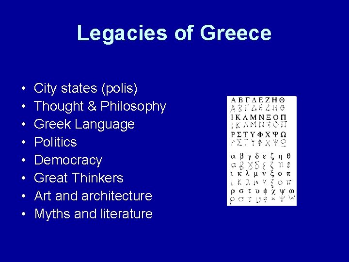 Legacies of Greece • • City states (polis) Thought & Philosophy Greek Language Politics