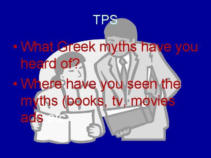 TPS • What Greek myths have you heard of? • Where have you seen