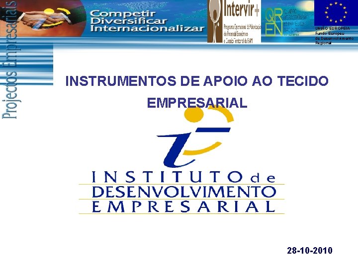 UNIÃO EUROPEIA Fundo Europeu de Desenvolvimento Regional INSTRUMENTOS DE APOIO AO TECIDO EMPRESARIAL 28