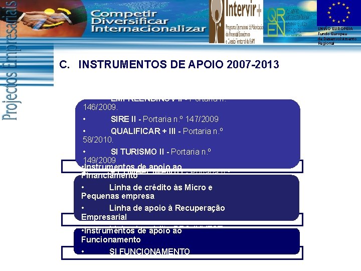 UNIÃO EUROPEIA Fundo Europeu de Desenvolvimento Regional C. INSTRUMENTOS DE APOIO 2007 -2013 •