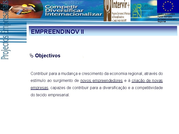 UNIÃO EUROPEIA Fundo Europeu de Desenvolvimento Regional EMPREENDINOV II Ä Objectivos Contribuir para a