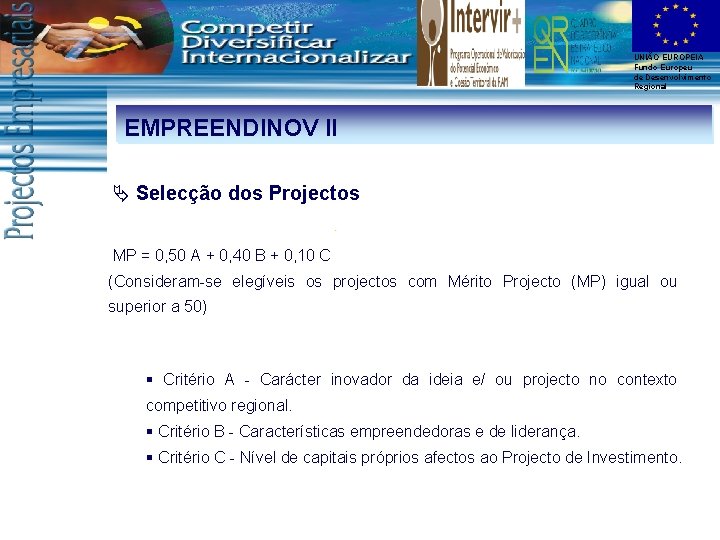 UNIÃO EUROPEIA Fundo Europeu de Desenvolvimento Regional EMPREENDINOV II Ä Selecção dos Projectos MP