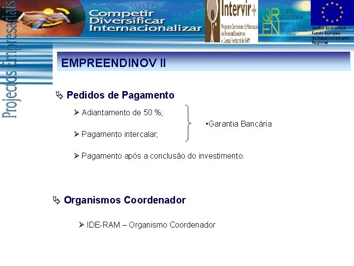 UNIÃO EUROPEIA Fundo Europeu de Desenvolvimento Regional EMPREENDINOV II Ä Pedidos de Pagamento Ø