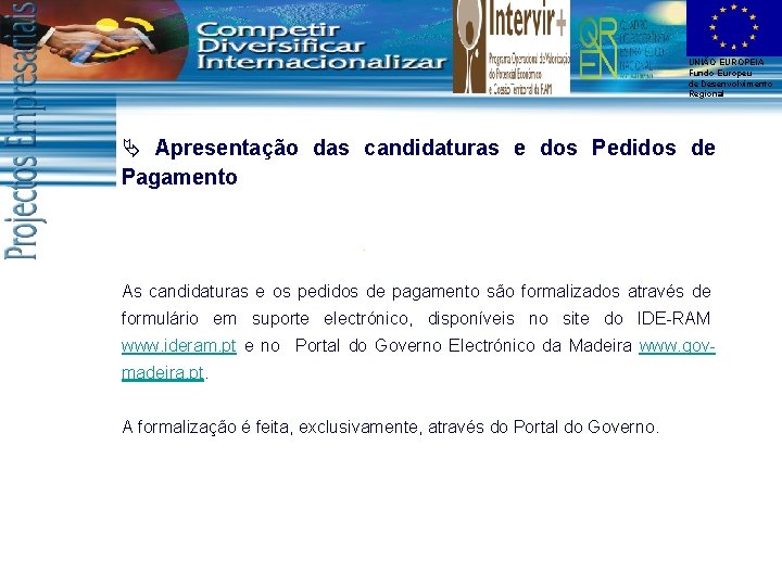 UNIÃO EUROPEIA Fundo Europeu de Desenvolvimento Regional Ä Apresentação das candidaturas e dos Pedidos