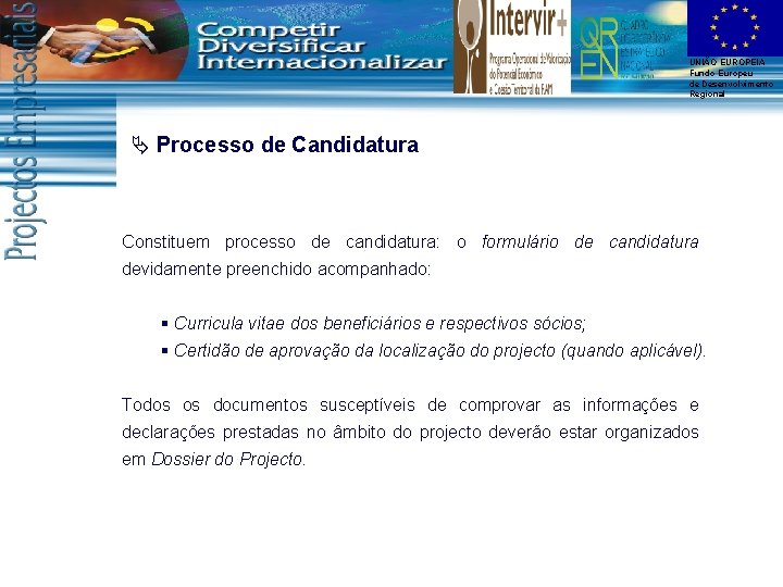 UNIÃO EUROPEIA Fundo Europeu de Desenvolvimento Regional Ä Processo de Candidatura Constituem processo de