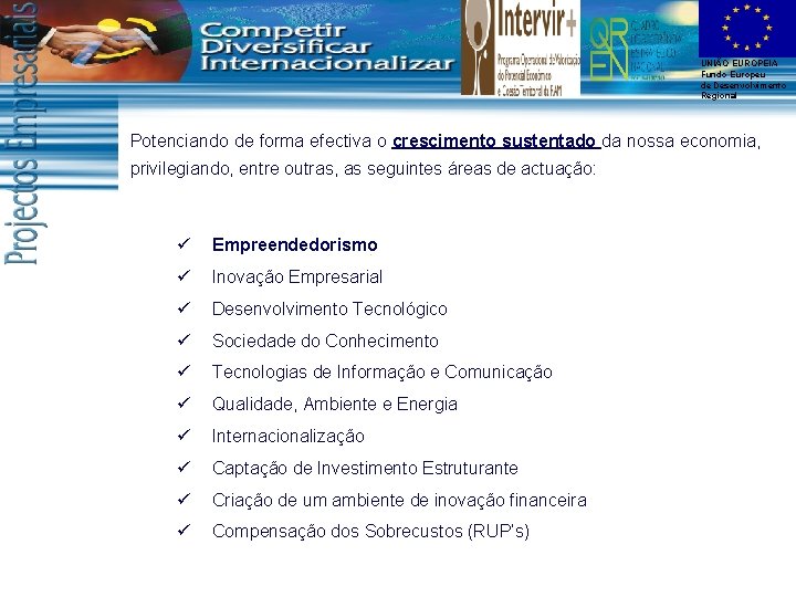 UNIÃO EUROPEIA Fundo Europeu de Desenvolvimento Regional Potenciando de forma efectiva o crescimento sustentado