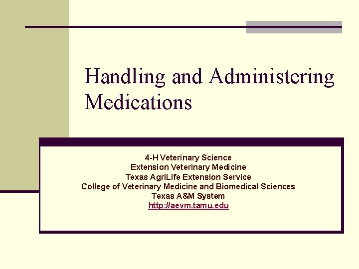 Handling and Administering Medications 4 -H Veterinary Science Extension Veterinary Medicine Texas Agri. Life