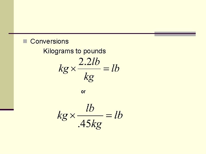 n Conversions Kilograms to pounds or 