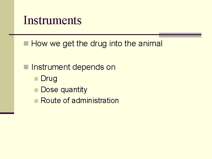 Instruments n How we get the drug into the animal n Instrument depends on