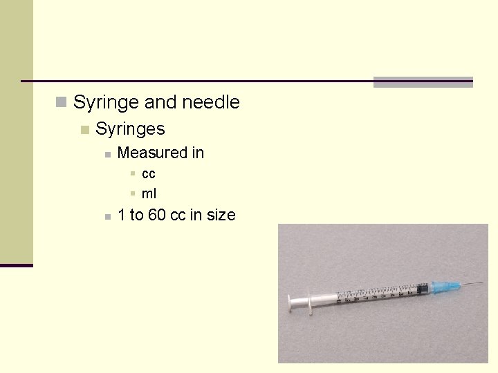 n Syringe and needle n Syringes n Measured in § cc § ml n