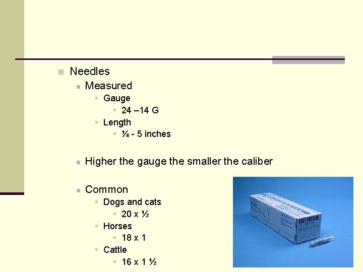 n Needles n Measured § Gauge § 24 – 14 G § Length §