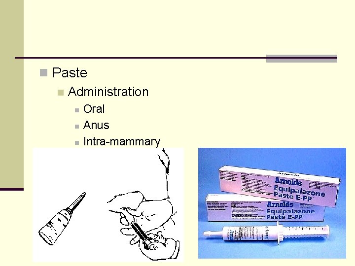 n Paste n Administration n Oral Anus Intra-mammary 