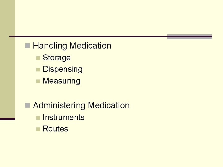 n Handling Medication n Storage n Dispensing n Measuring n Administering Medication n Instruments