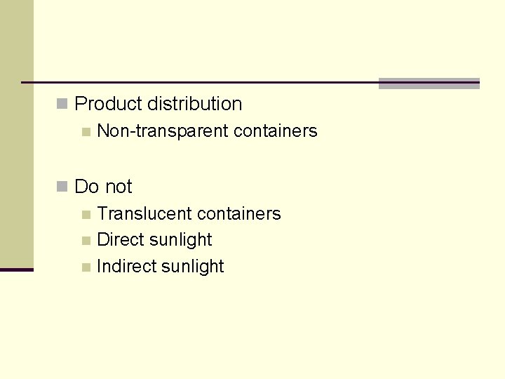 n Product distribution n Non-transparent containers n Do not n Translucent containers n Direct