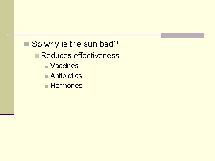 n So why is the sun bad? n Reduces effectiveness n n n Vaccines