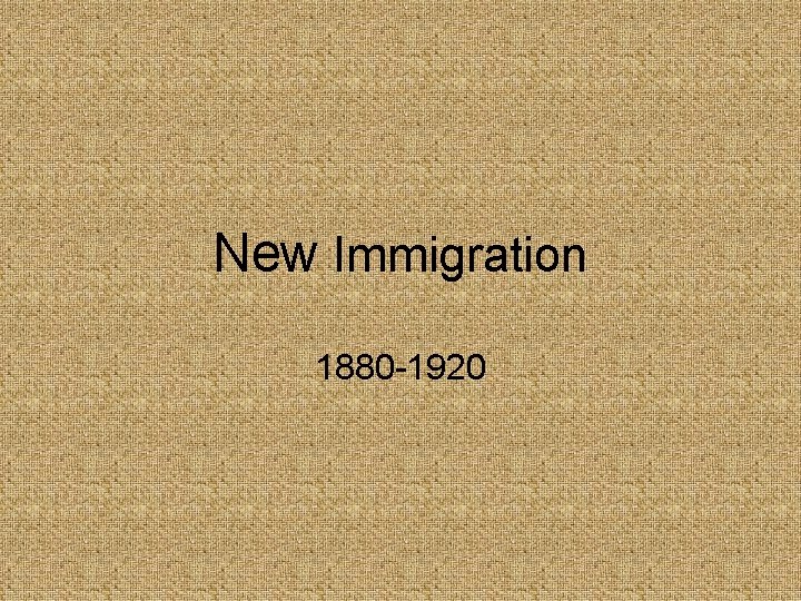 New Immigration 1880 -1920 