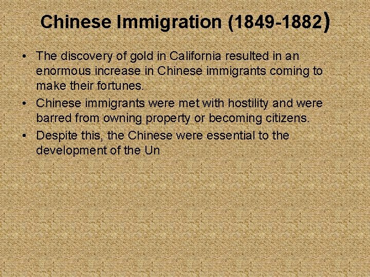 Chinese Immigration (1849 -1882) • The discovery of gold in California resulted in an