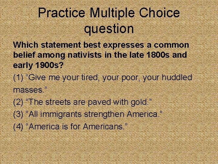 Practice Multiple Choice question Which statement best expresses a common belief among nativists in