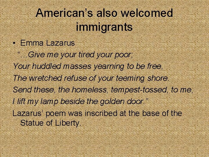 American’s also welcomed immigrants • Emma Lazarus “…Give me your tired your poor; Your